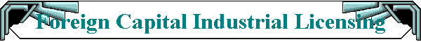 Foreign Capital Industrial Licensing